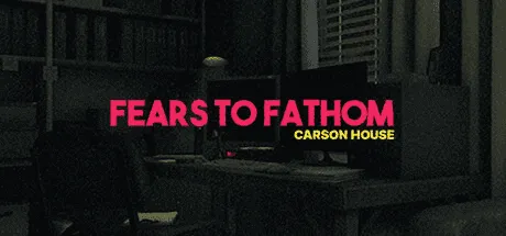 Fears to Fathom - Carson House