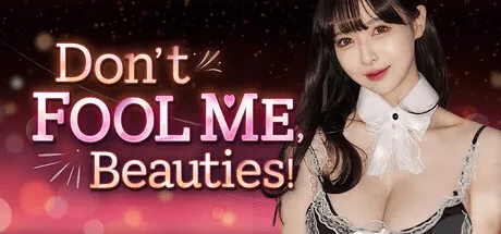 Don't FOOL ME, Beauties!